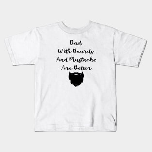 Dad With Beards And Mustache Are Better Kids T-Shirt